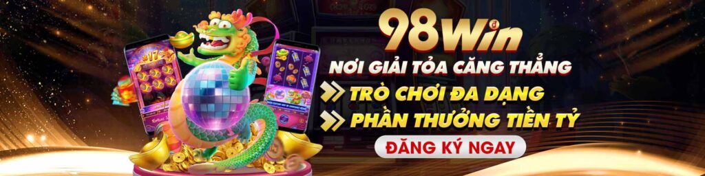 98Win nơi giải tỏa căng thẳng